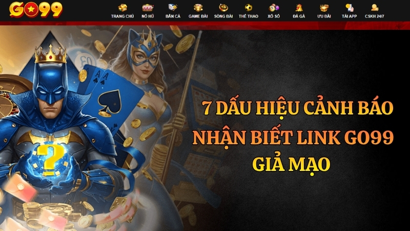 Cách Nhận Biết Link Go99 Giả Mạo – 7 Dấu Hiệu Cảnh Báo Không Nên Bỏ Qua