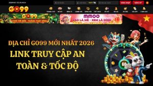 Địa Chỉ GO99 Mới Nhất 2026 – Link Chuẩn Không Bị Chặn