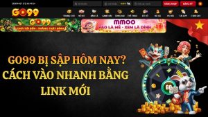 GO99 Bị Sập Hôm Nay? Cách Vào Nhanh Bằng Link Mới