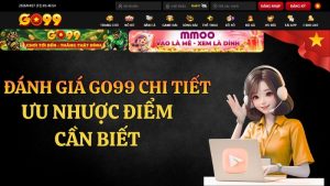 Đánh Giá GO99 Chi Tiết – Ưu Nhược Điểm Cần Biết